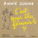 C'est quoi être féministe? [illustrée]